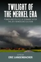 El crepúsculo de la era Merkel: Poder y política en Alemania tras las elecciones al Bundestag de 2017 - Twilight of the Merkel Era: Power and Politics in Germany After the 2017 Bundestag Election