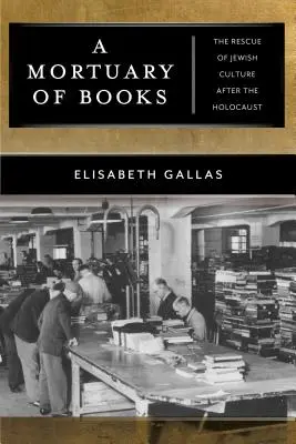 Un mortuorio de libros: El rescate de la cultura judía tras el Holocausto - A Mortuary of Books: The Rescue of Jewish Culture After the Holocaust
