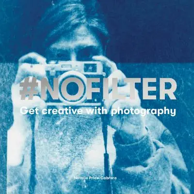 #Nofilter: Sea creativo con la fotografía - #Nofilter: Get Creative with Photography