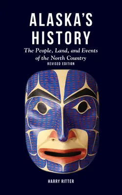 La historia de Alaska, edición revisada: La gente, la tierra y los acontecimientos del país del norte - Alaska's History, Revised Edition: The People, Land, and Events of the North Country