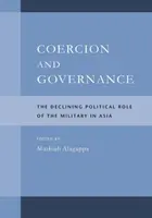 Coerción y gobernanza: El decreciente papel político de los militares en Asia - Coercion and Governance: The Declining Political Role of the Military in Asia