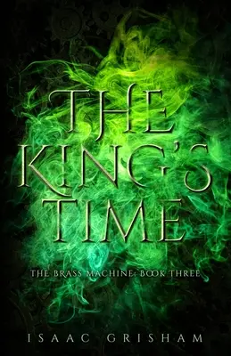 El tiempo del rey: La máquina de latón: Libro tercero - The King's Time: The Brass Machine: Book Three