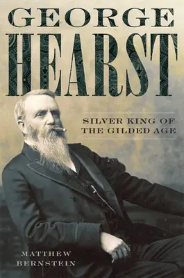 George Hearst: El Rey de Plata de la Edad Dorada - George Hearst: Silver King of the Gilded Age