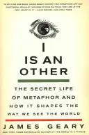 Yo soy otro: La vida secreta de la metáfora y cómo determina nuestra visión del mundo - I Is an Other: The Secret Life of Metaphor and How It Shapes the Way We See the World