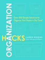 Trucos de organización: Más de 350 soluciones sencillas para organizar tu casa en un abrir y cerrar de ojos. - Organization Hacks: Over 350 Simple Solutions to Organize Your Home in No Time!