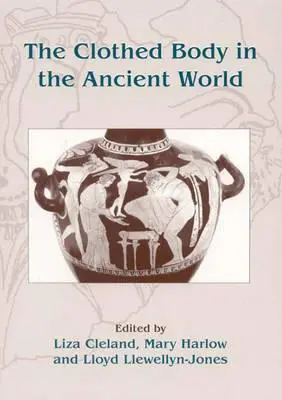 El cuerpo vestido en el mundo antiguo - The Clothed Body in the Ancient World