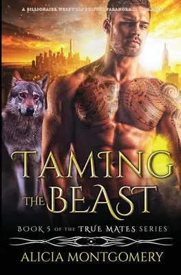 Taming the Beast: Un romance paranormal entre un hombre lobo y un cambiaformas multimillonario - Taming the Beast: A Billionaire Werewolf Shifter Paranormal Romance