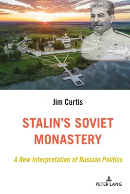 El monasterio soviético de Stalin; una nueva interpretación de la política rusa - Stalin's Soviet Monastery; A New Interpretation of Russian Politics