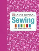 Pequeño curso de costura - Todo lo que necesita para triunfar - Little Course in Sewing - Simply Everything You Need to Succeed