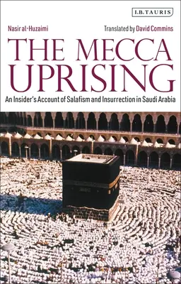 El levantamiento de La Meca: Un relato desde dentro del salafismo y la insurrección en Arabia Saudí - The Mecca Uprising: An Insider's Account of Salafism and Insurrection in Saudi Arabia