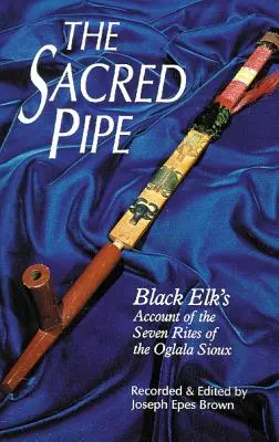 La pipa sagrada, volumen 36: Relato de Alce Negro sobre los siete ritos de los sioux oglala - The Sacred Pipe, Volume 36: Black Elk's Account of the Seven Rites of the Oglala Sioux