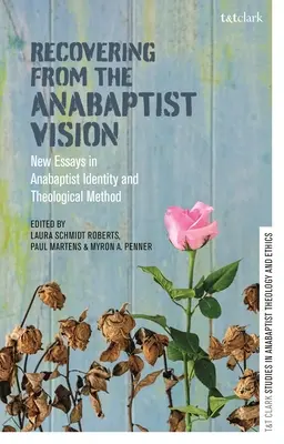 Recuperando la visión anabautista: Nuevos ensayos sobre identidad anabautista y método teológico - Recovering from the Anabaptist Vision: New Essays in Anabaptist Identity and Theological Method