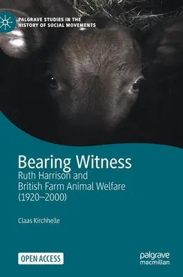 Dar testimonio: Ruth Harrison y el bienestar de los animales de granja británicos (1920-2000) - Bearing Witness: Ruth Harrison and British Farm Animal Welfare (1920-2000)