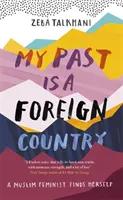 Mi pasado es un país extranjero: Una feminista musulmana se encuentra a sí misma - My Past Is a Foreign Country: A Muslim Feminist Finds Herself