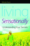 Vivir sensacionalmente: Comprender sus sentidos - Living Sensationally: Understanding Your Senses