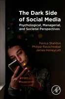 El lado oscuro de las redes sociales: Perspectivas psicológicas, empresariales y sociales - The Dark Side of Social Media: Psychological, Managerial, and Societal Perspectives