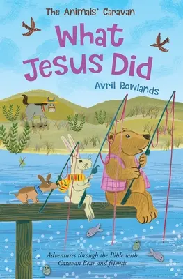 Lo que hizo Jesús: Aventuras a través de la Biblia con Caravan Bear y sus amigos - What Jesus Did: Adventures Through the Bible with Caravan Bear and Friends