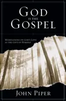 Dios es el Evangelio - Meditaciones Sobre El Amor De Dios Como Don De Si Mismo (Piper John (Author)) - God is the Gospel - Meditations On God'S Love As The Gift Of Himself (Piper John (Author))