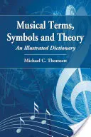 Términos musicales, símbolos y teoría: Diccionario ilustrado - Musical Terms, Symbols and Theory: An Illustrated Dictionary