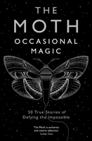 La Polilla: Magia ocasional - 50 historias reales de desafío a lo imposible - The Moth: Occasional Magic - 50 True Stories of Defying the Impossible