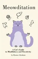 Meowditation - Guía para gatos sobre la atención plena y la sensibilidad de las patas - Meowditation - A Cat's Guide to Mindfulness and Pawsitivity