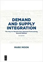 Integración de la oferta y la demanda: La clave para una previsión de la demanda de primera clase, segunda edición - Demand and Supply Integration: The Key to World-Class Demand Forecasting, Second Edition