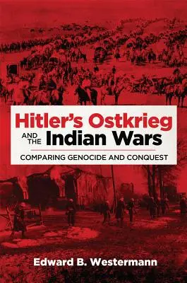 La Ostkrieg de Hitler y las guerras indias: comparación entre genocidio y conquista - Hitler's Ostkrieg and the Indian Wars: Comparing Genocide and Conquest