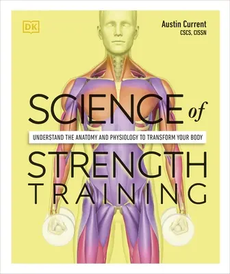 La Ciencia del Entrenamiento de Fuerza - Comprende la Anatomía y Fisiología para Transformar Tu Cuerpo - Science of Strength Training - Understand the Anatomy and Physiology to Transform Your Body