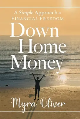 Dinero en casa: Un enfoque sencillo para la libertad financiera - Down Home Money: A Simple Approach to Financial Freedom