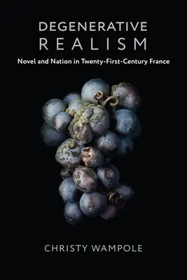 El realismo degenerativo: Novela y nación en la Francia del siglo XXI - Degenerative Realism: Novel and Nation in Twenty-First-Century France