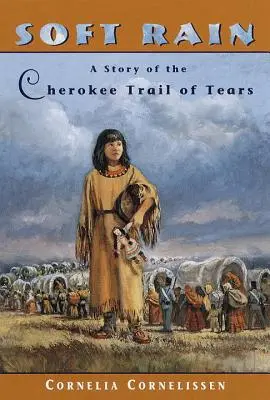 Lluvia suave: Una historia del Camino de Lágrimas Cherokee - Soft Rain: A Story of the Cherokee Trail of Tears