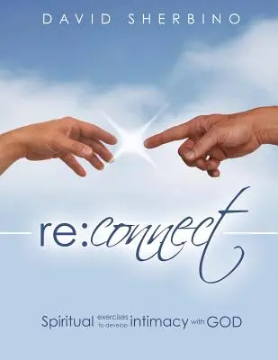 Reconectar: Ejercicios espirituales para desarrollar la intimidad con Dios - Reconnect: Spiritual Exercises to Develop Intimacy with God