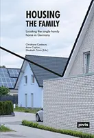 Vivir en familia: La vivienda unifamiliar en Alemania - Housing the Family: Locating the Single-Family Home in Germany