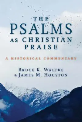 Los Salmos como alabanza cristiana: Comentario histórico - The Psalms as Christian Praise: A Historical Commentary