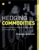 Cobertura de materias primas: Guía práctica de estrategias de cobertura con futuros y opciones - Hedging Commodities: A Practical Guide to Hedging Strategies with Futures and Options