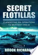 Flotillas secretas Vol. 1: Operaciones marítimas clandestinas hasta Bretaña 1940-44 - Secret Flotillas Vol 1: Clandestine Sea Operations to Brittany 1940-44