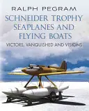 Trofeo Schneider Hidroaviones y Barcos Voladores: Vencedores, vencidos y visiones - Schneider Trophy Seaplanes and Flying Boats: Victors, Vanquished and Visions