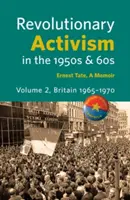 Activismo revolucionario en los años cincuenta y sesenta. Volumen 2. Gran Bretaña 1965 - 1970. Gran Bretaña 1965 - 1970 - Revolutionary Activism in the 1950s & 60s. Volume 2. Britain 1965 - 1970