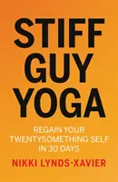 Stiff Guy Yoga - Recupera tu yo veinteañero en 30 días - Stiff Guy Yoga - Regain Your Twentysomething Self in 30 Days