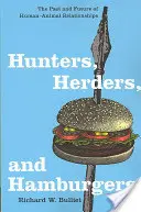 Cazadores, pastores y hamburgueseros: Pasado y futuro de las relaciones entre humanos y animales - Hunters, Herders, and Hamburgers: The Past and Future of Human-Animal Relationships