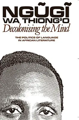 Descolonizar la mente: La política del lenguaje en la literatura africana - Decolonising the Mind: The Politics of Language in African Literature