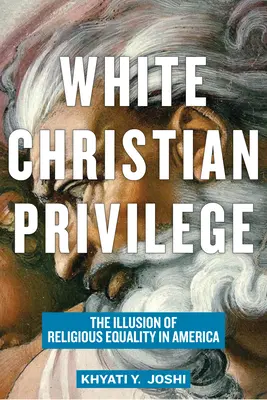 Privilegio cristiano blanco: La ilusión de la igualdad religiosa en Estados Unidos - White Christian Privilege: The Illusion of Religious Equality in America