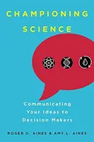 Defender la ciencia: Cómo comunicar sus ideas a los responsables de la toma de decisiones - Championing Science: Communicating Your Ideas to Decision Makers