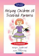 Cómo ayudar a los hijos de padres problemáticos: Una guía - Helping Children of Troubled Parents: A Guidebook