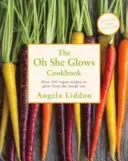 Oh She Glows - Más de 100 recetas veganas para brillar de dentro a fuera - Oh She Glows - Over 100 vegan recipes to glow from the inside out