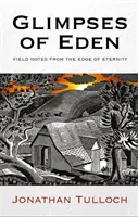 Vislumbres del Edén: Notas de campo desde los confines de la eternidad - Glimpses of Eden: Field Notes from the Edge of Eternity