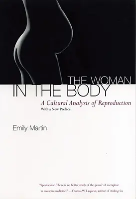 La mujer en el cuerpo: Un análisis cultural de la reproducción - The Woman in the Body: A Cultural Analysis of Reproduction