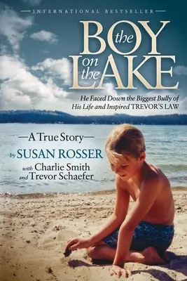 El niño del lago: Se enfrentó al mayor matón de su vida e inspiró la Ley de Trevor - The Boy on the Lake: He Faced Down the Biggest Bully of His Life and Inspired Trevor's Law