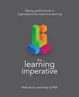 El imperativo del aprendizaje: Cómo aumentar el rendimiento de las organizaciones mejorando el aprendizaje - The Learning Imperative: Raising Performance in Organisations by Improving Learning