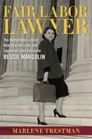 Fair Labor Lawyer: La extraordinaria vida de la abogada del New Deal y defensora ante el Tribunal Supremo Bessie Margolin - Fair Labor Lawyer: The Remarkable Life of New Deal Attorney and Supreme Court Advocate Bessie Margolin